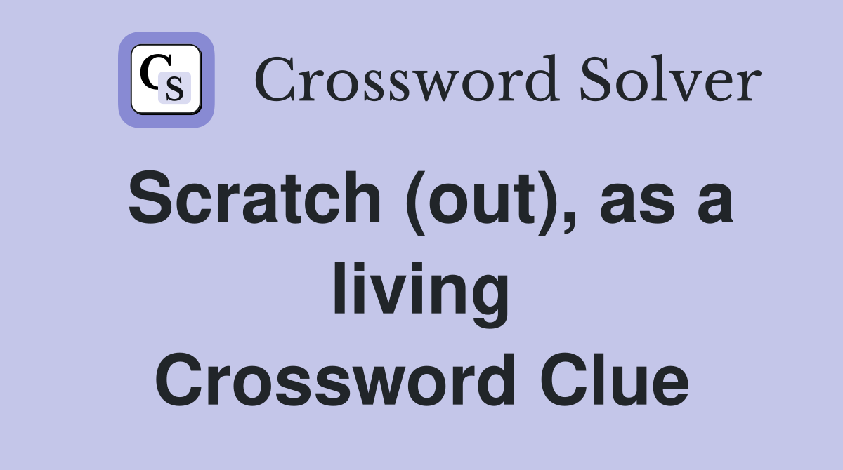 Scratch (out), as a living Crossword Clue