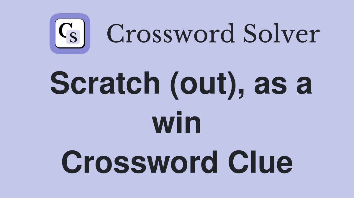 Scratch (out), as a win Crossword Clue