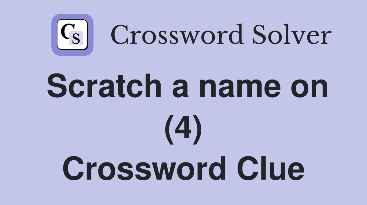 Scratch a name on (4) Crossword Clue