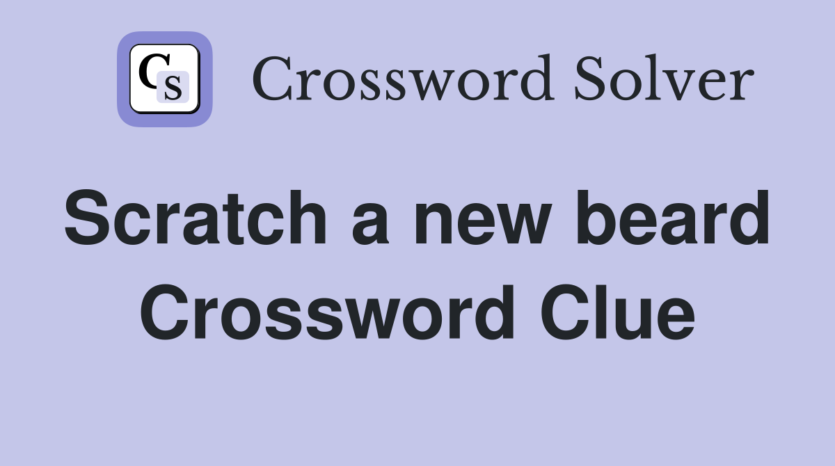 Scratch a new beard  Crossword Clue