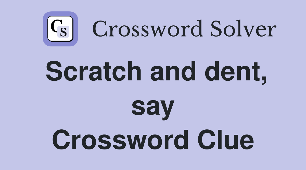 Scratch and dent, say Crossword Clue