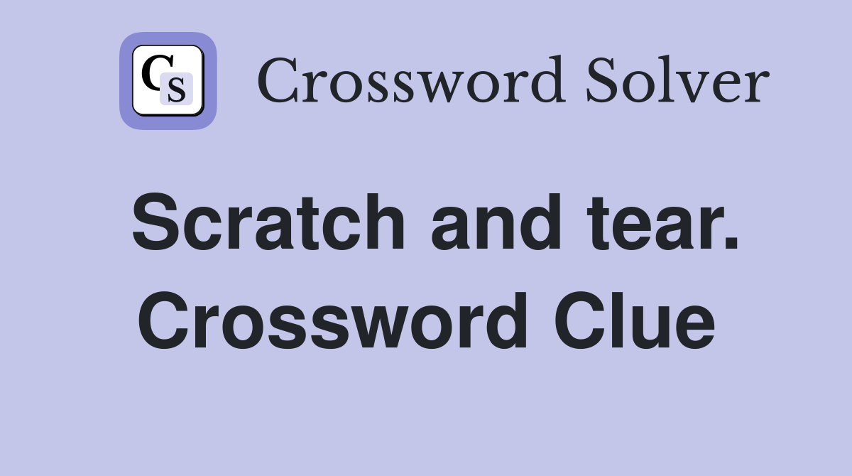 Scratch and tear. Crossword Clue