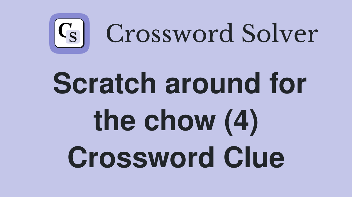 Scratch around for the chow (4) Crossword Clue