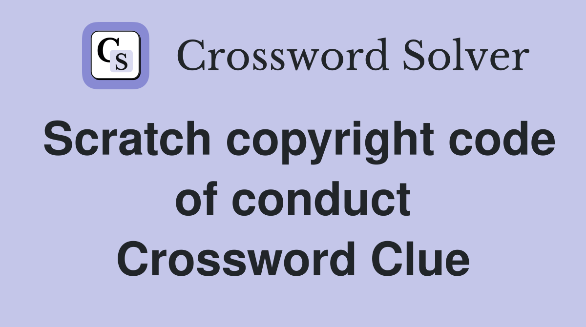 Scratch copyright code of conduct Crossword Clue