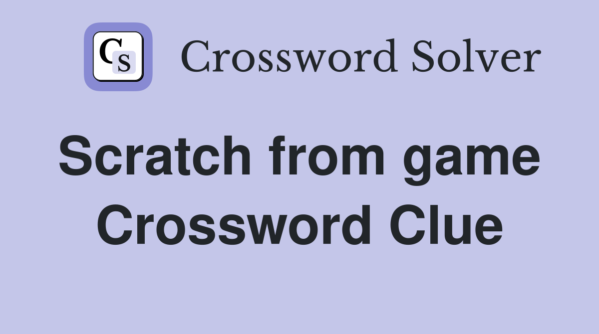 Scratch from game  Crossword Clue