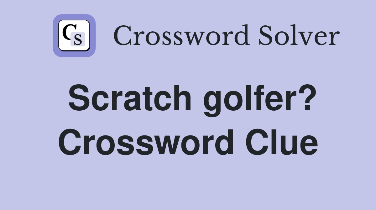 Scratch golfer? Crossword Clue