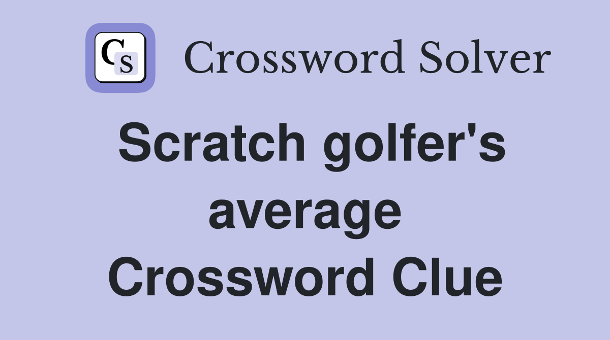 Scratch golfer's average Crossword Clue