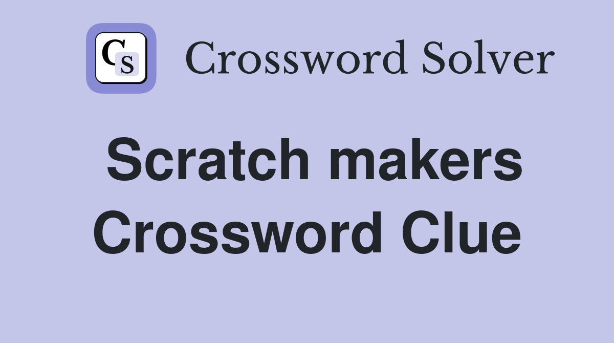 Scratch makers Crossword Clue