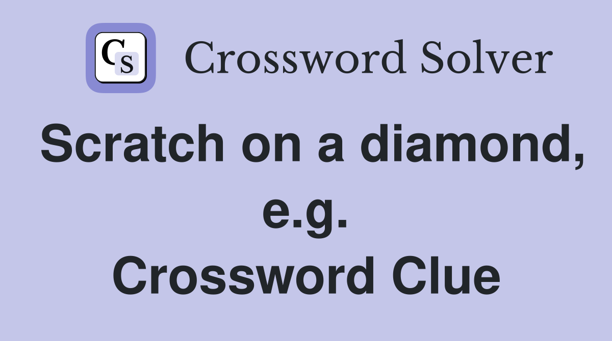 Scratch on a diamond, e.g. Crossword Clue