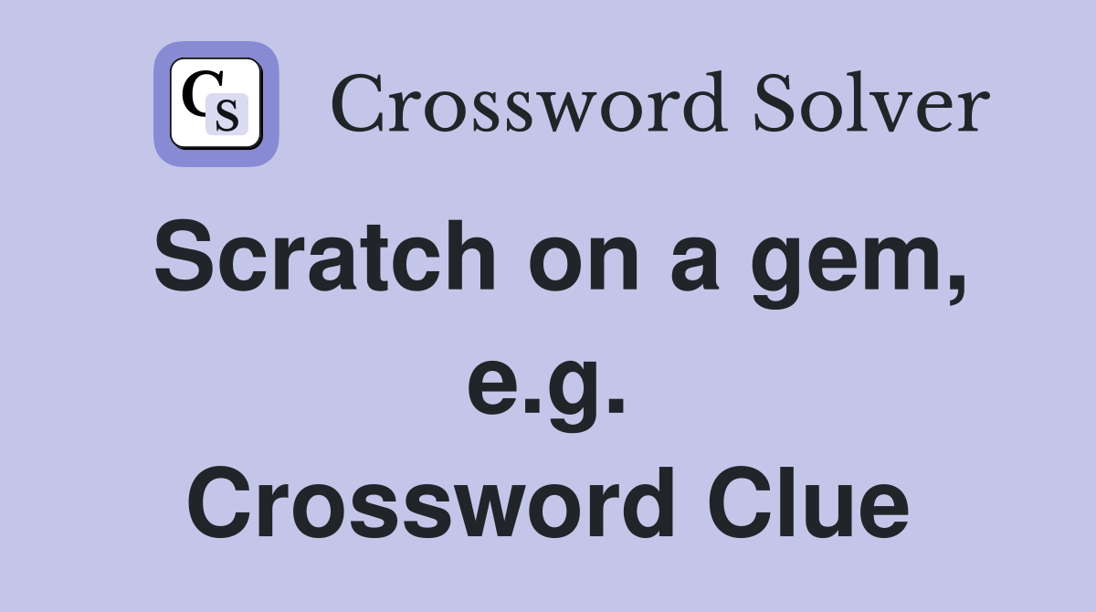 Scratch on a gem, e.g. Crossword Clue
