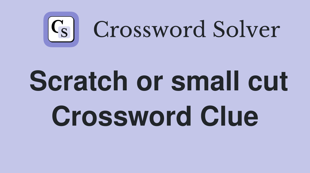 Scratch or small cut Crossword Clue