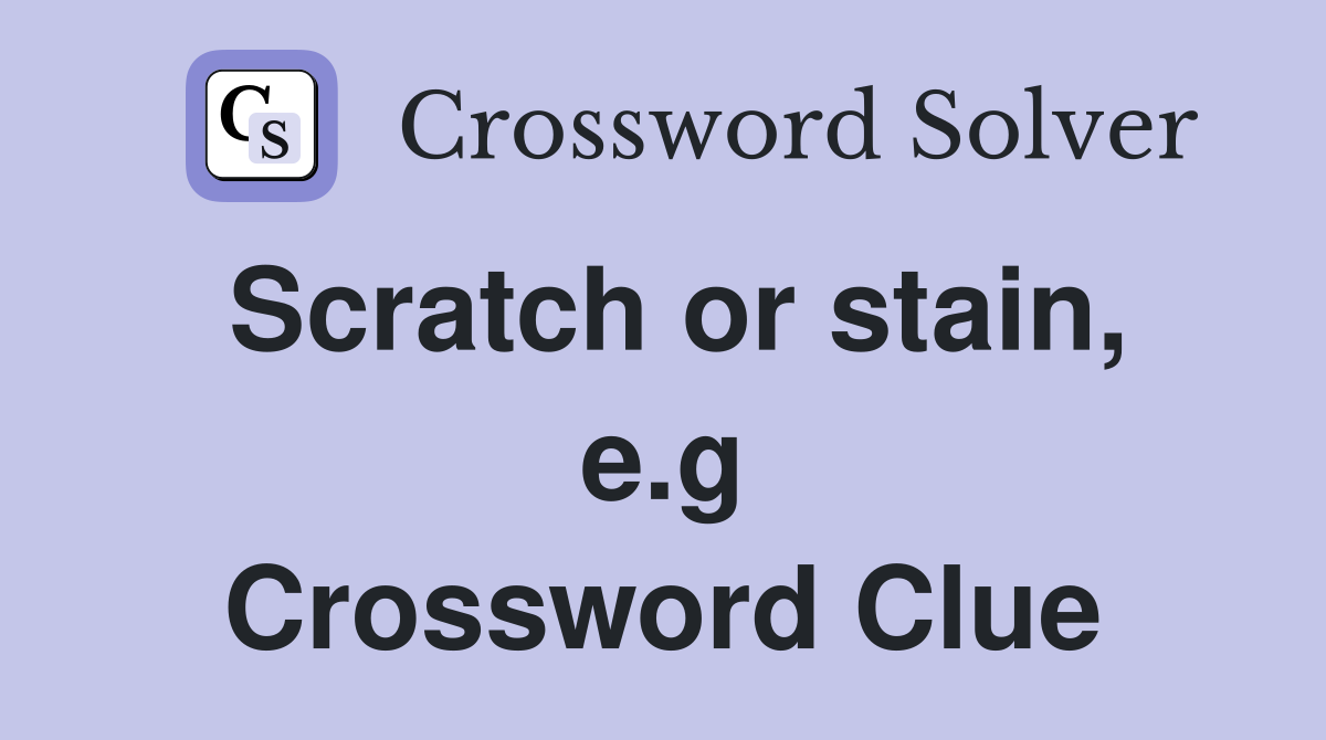 Scratch or stain, e.g Crossword Clue