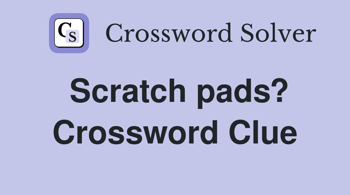 Scratch pads? Crossword Clue