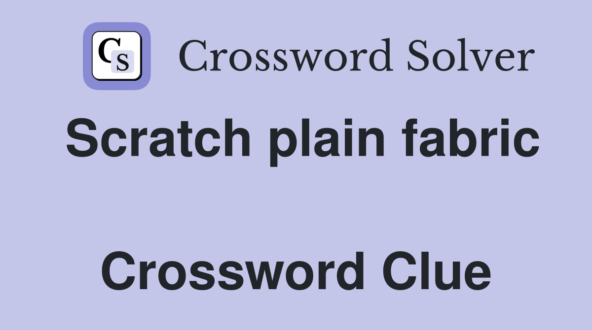 Scratch plain fabric  Crossword Clue