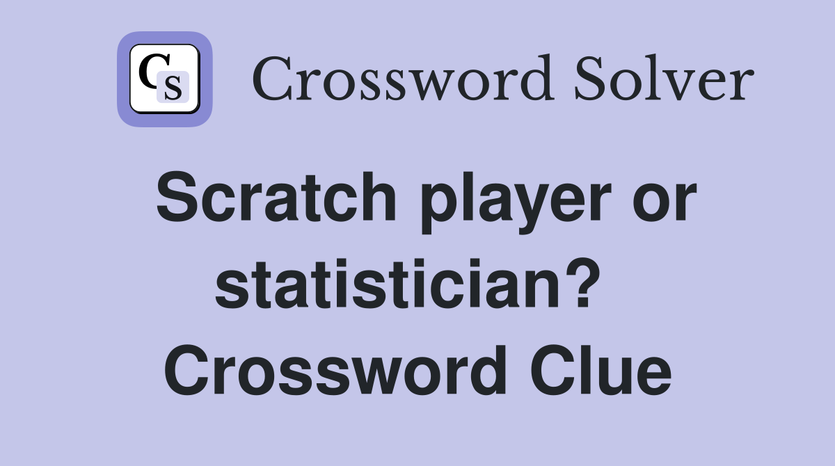 Scratch player or statistician?  Crossword Clue