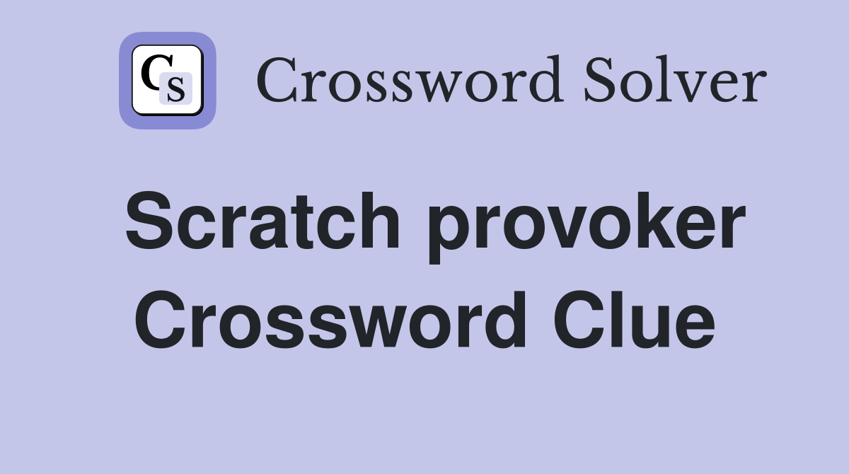 Scratch provoker Crossword Clue
