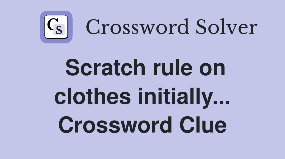 Scratch rule on clothes initially... Crossword Clue