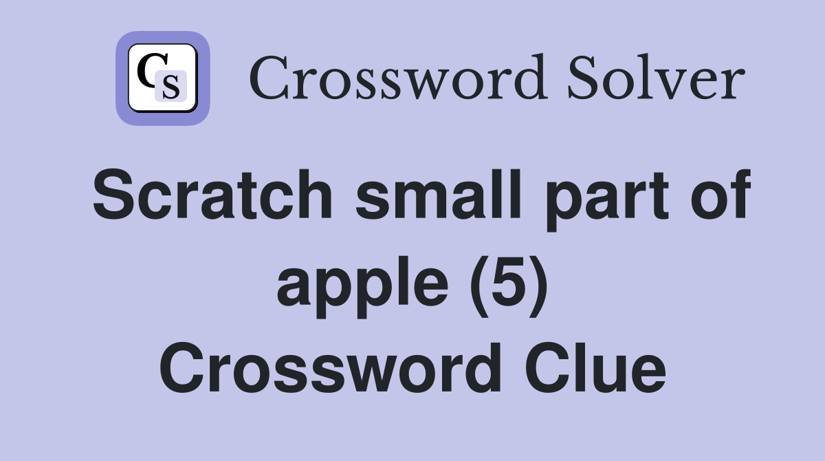 Scratch small part of apple (5) Crossword Clue