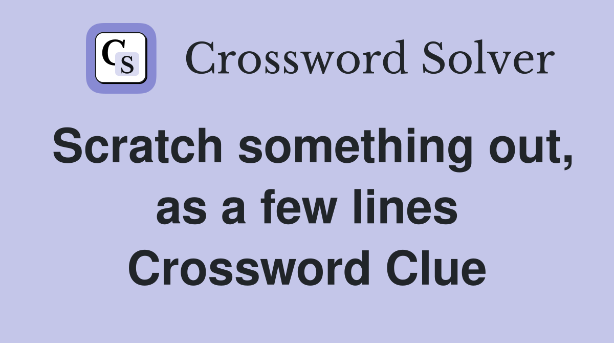 Scratch something out, as a few lines Crossword Clue