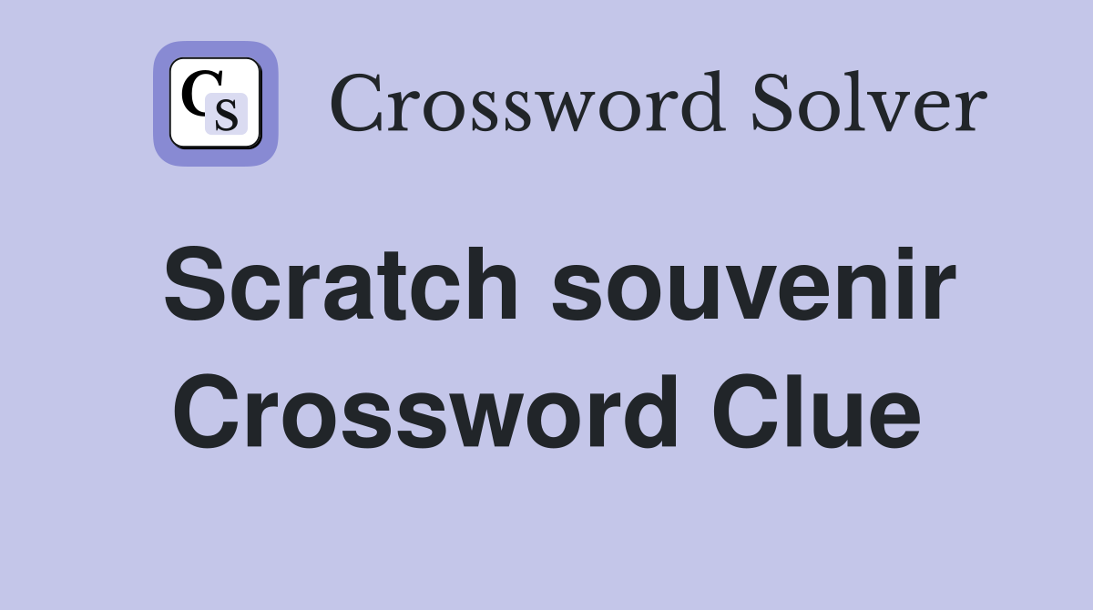 Scratch souvenir Crossword Clue