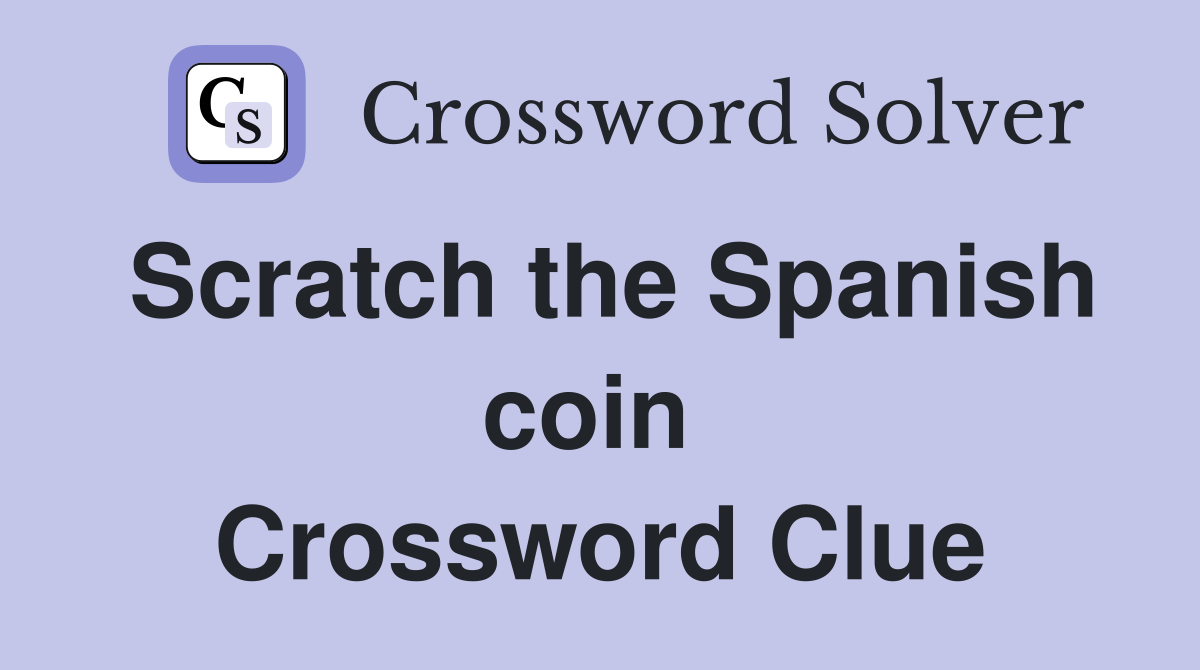 Scratch the Spanish coin  Crossword Clue