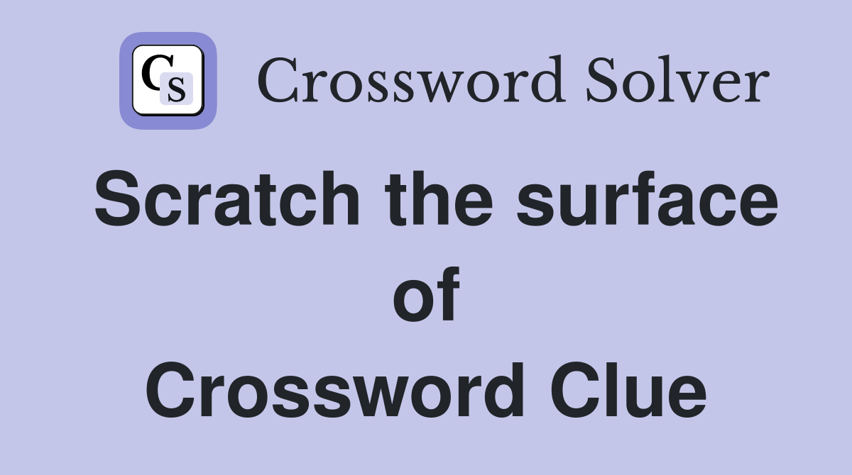 Scratch the surface of Crossword Clue