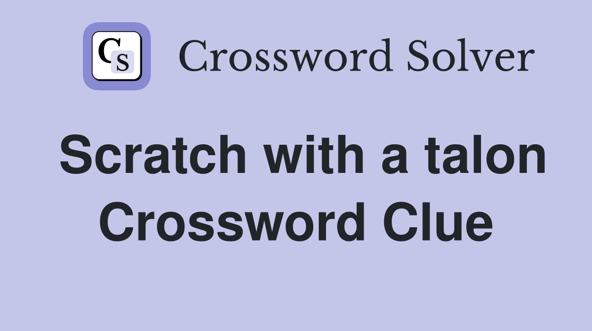 Scratch with a talon Crossword Clue