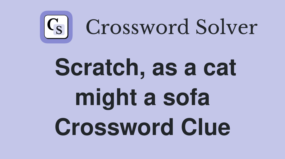 Scratch, as a cat might a sofa Crossword Clue