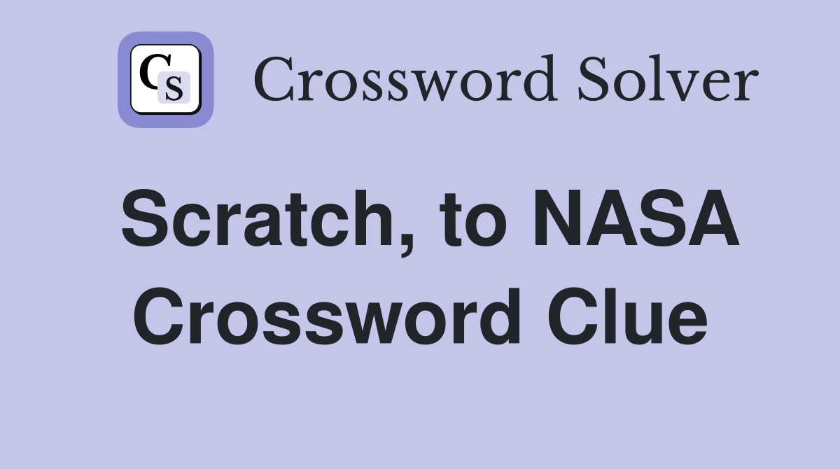 Scratch, to NASA Crossword Clue