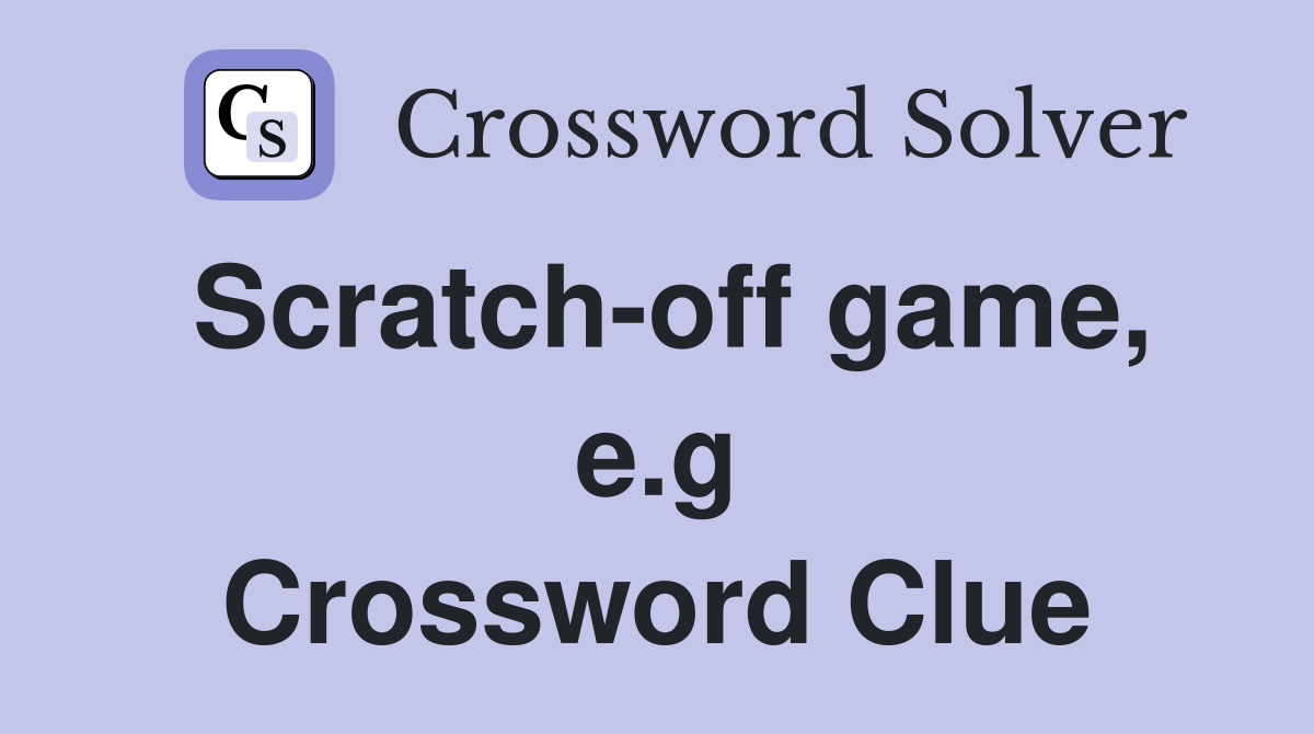 Scratch-off game, e.g Crossword Clue