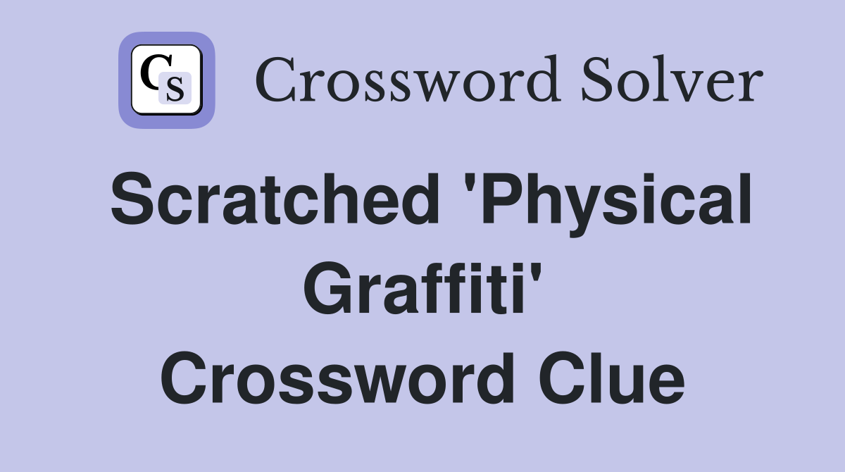 Scratched 'Physical Graffiti' Crossword Clue