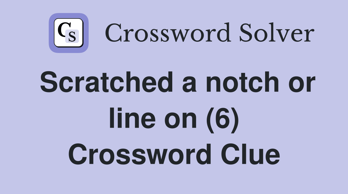 Scratched a notch or line on (6) Crossword Clue