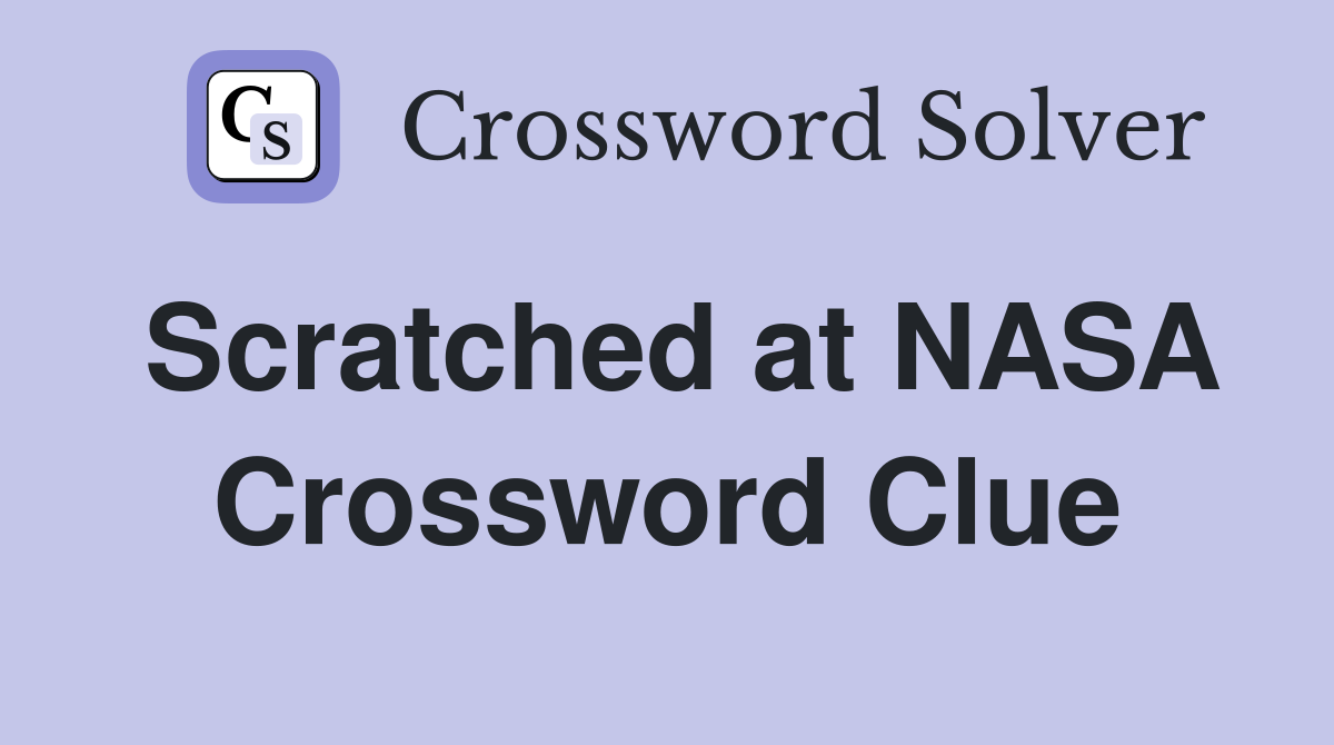 Scratched at NASA Crossword Clue