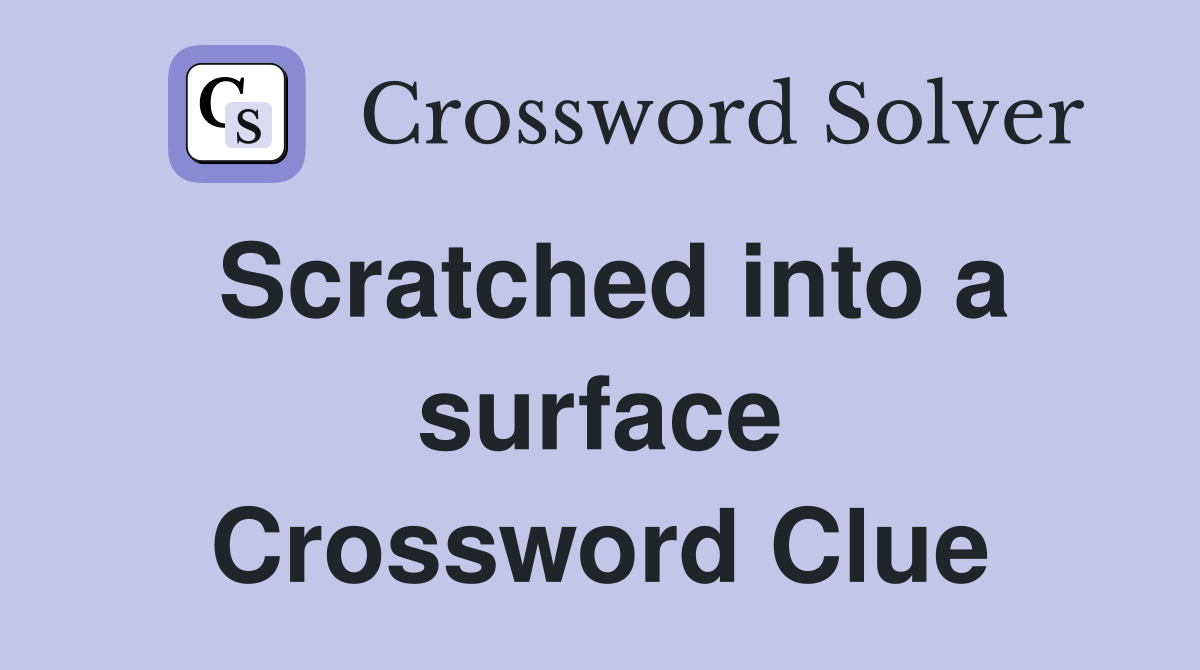 Scratched into a surface Crossword Clue