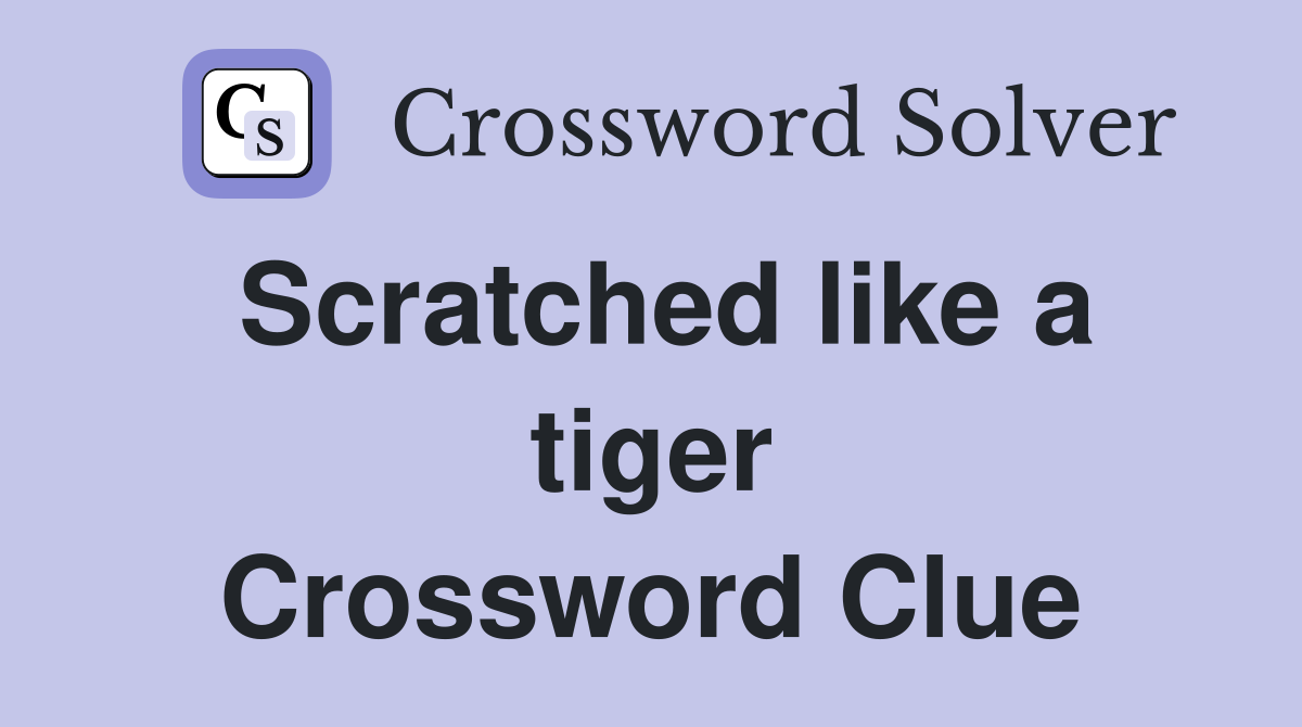 Scratched like a tiger Crossword Clue