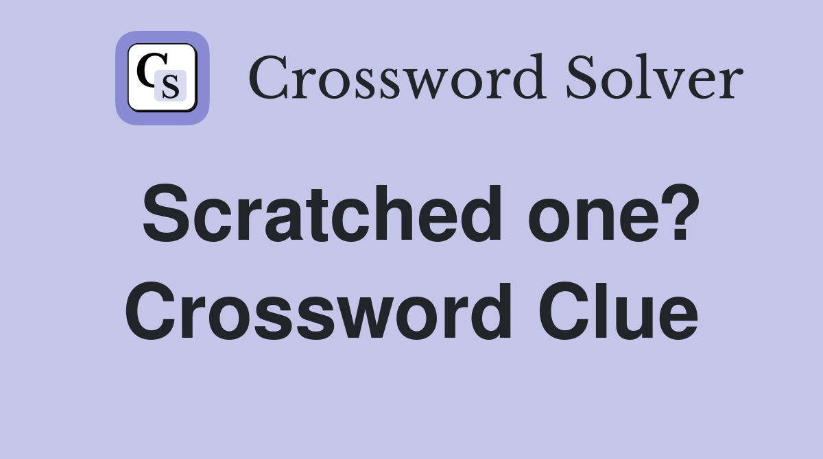 Scratched one? Crossword Clue
