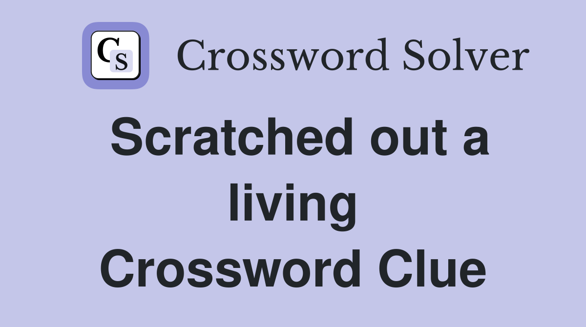 Scratched out a living Crossword Clue
