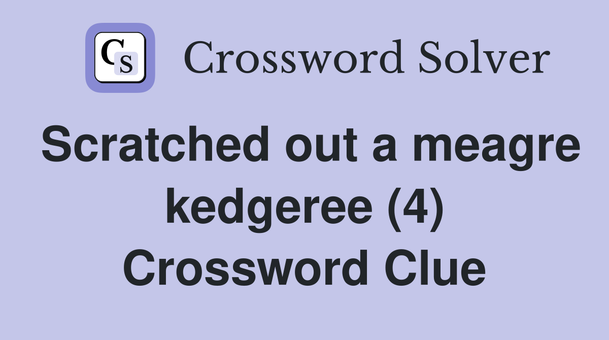 Scratched out a meagre kedgeree (4) Crossword Clue