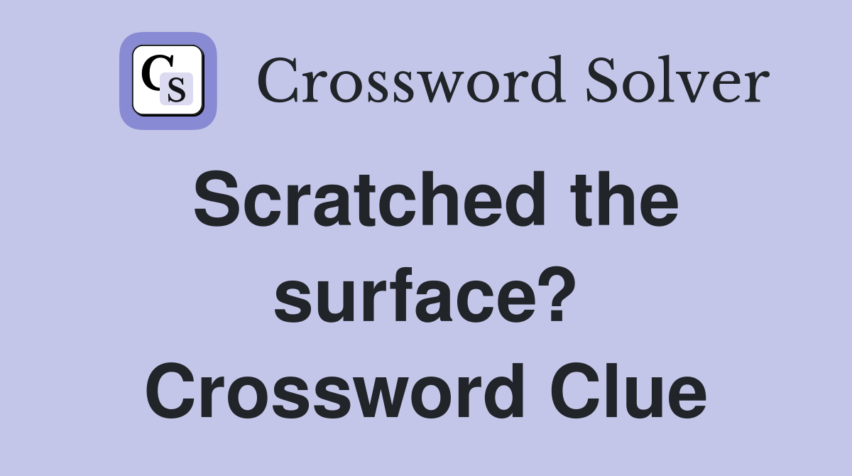 Scratched the surface? Crossword Clue