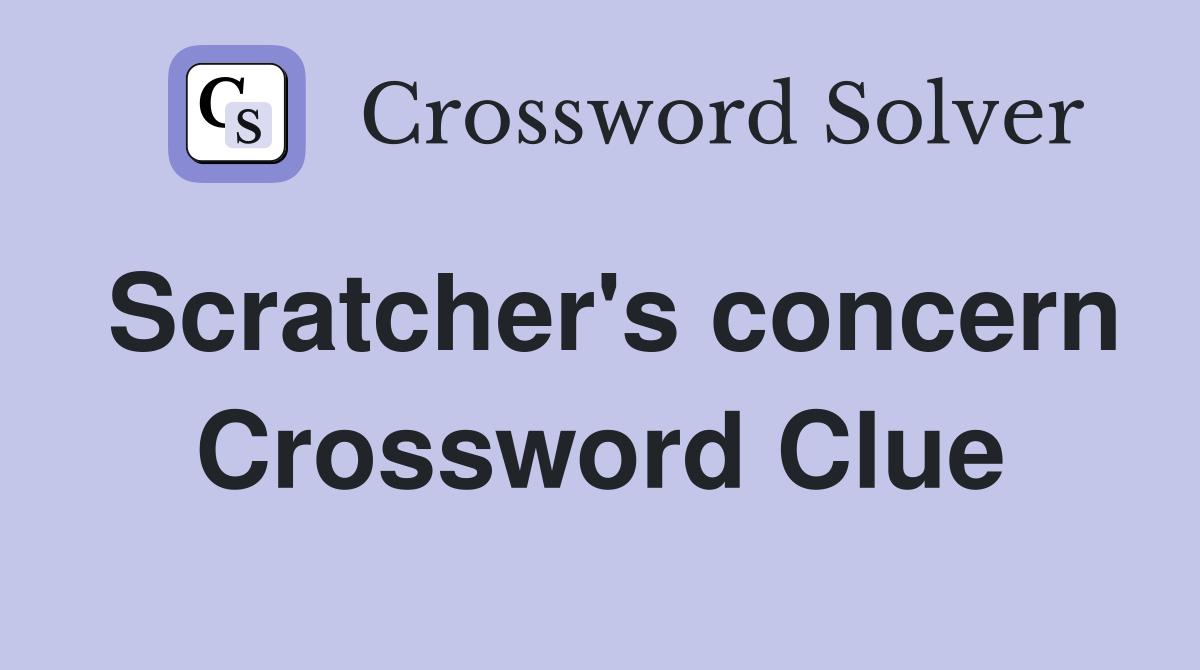 Scratcher's concern Crossword Clue