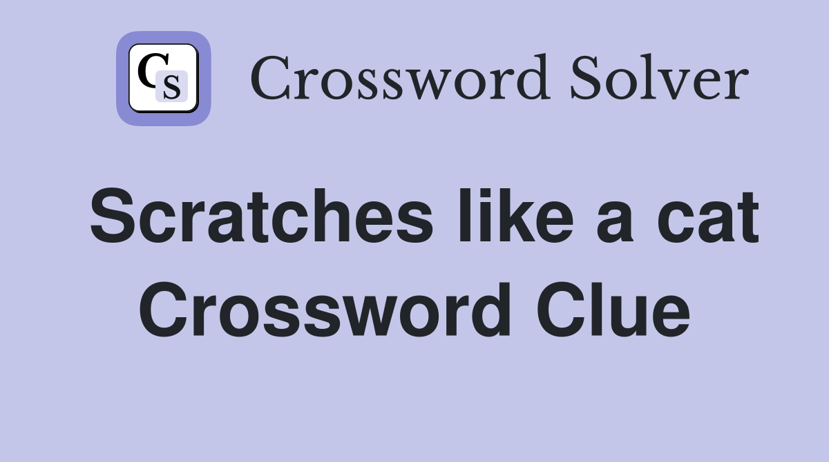 Scratches like a cat Crossword Clue