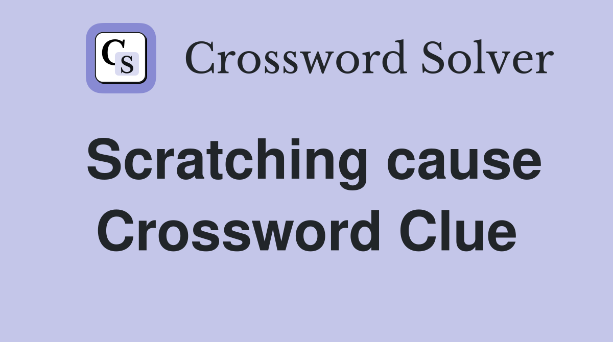 Scratching cause Crossword Clue