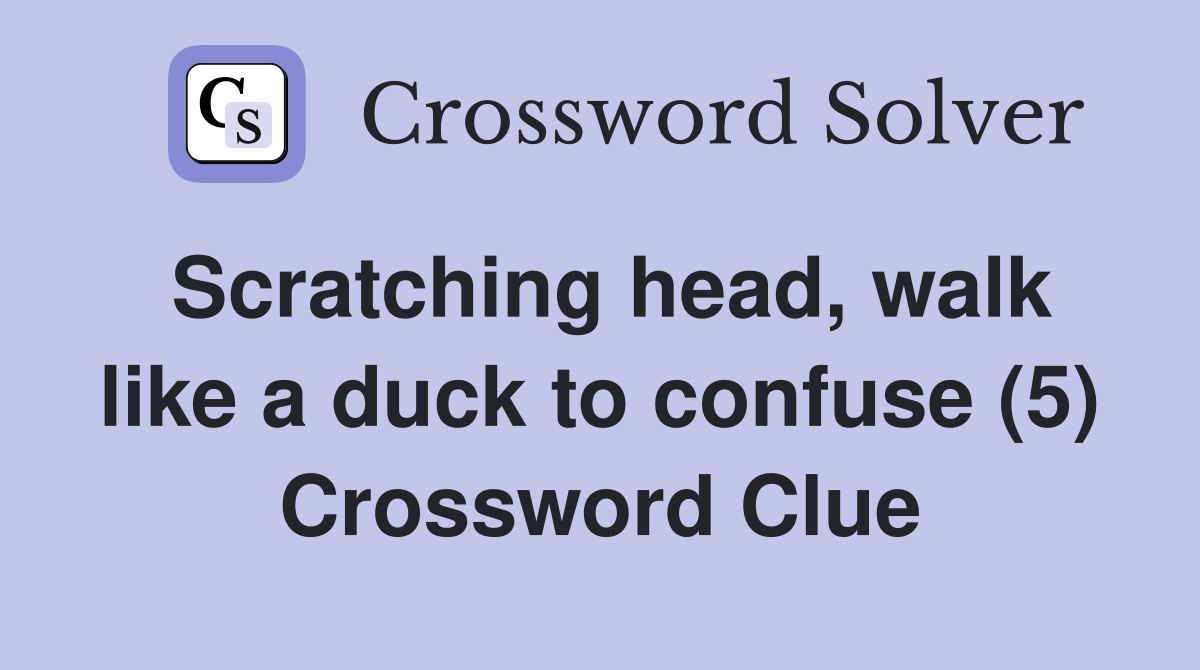 Scratching head, walk like a duck to confuse (5) Crossword Clue