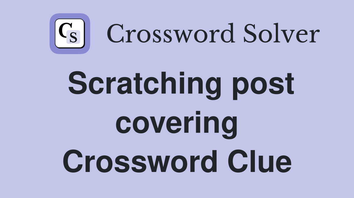 Scratching post covering Crossword Clue
