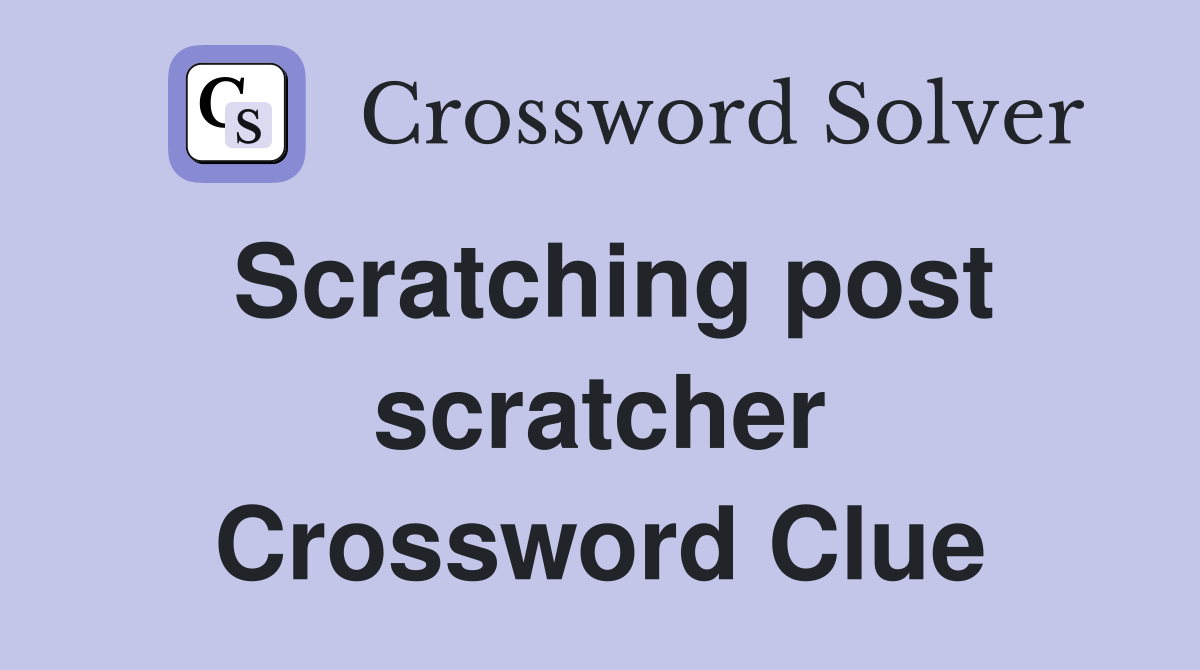 Scratching post scratcher Crossword Clue