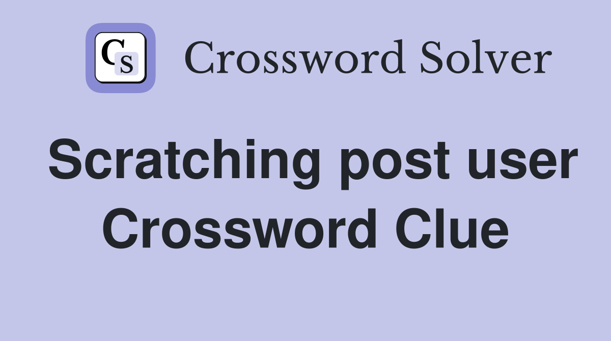 Scratching post user Crossword Clue