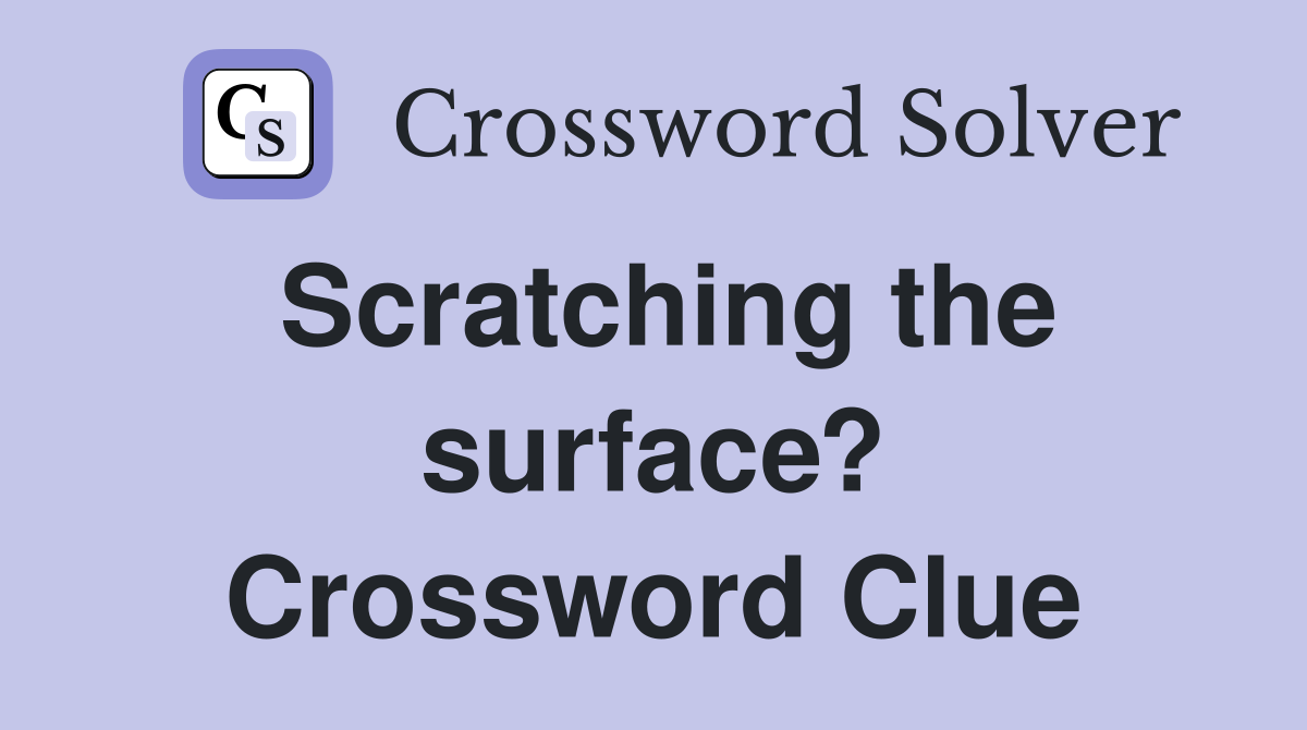 Scratching the surface? Crossword Clue