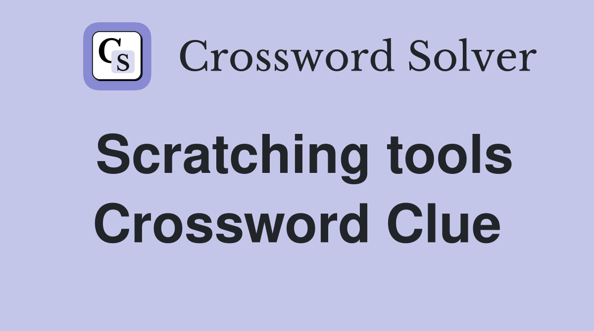Scratching tools Crossword Clue