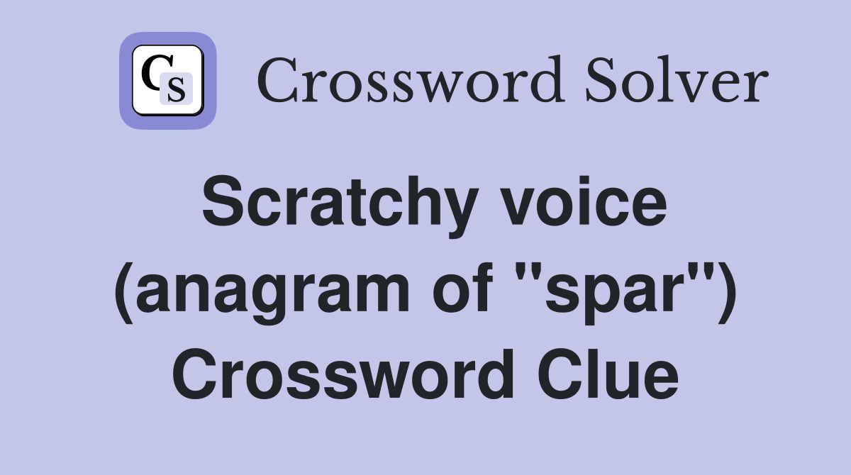 Scratchy voice (anagram of "spar") Crossword Clue