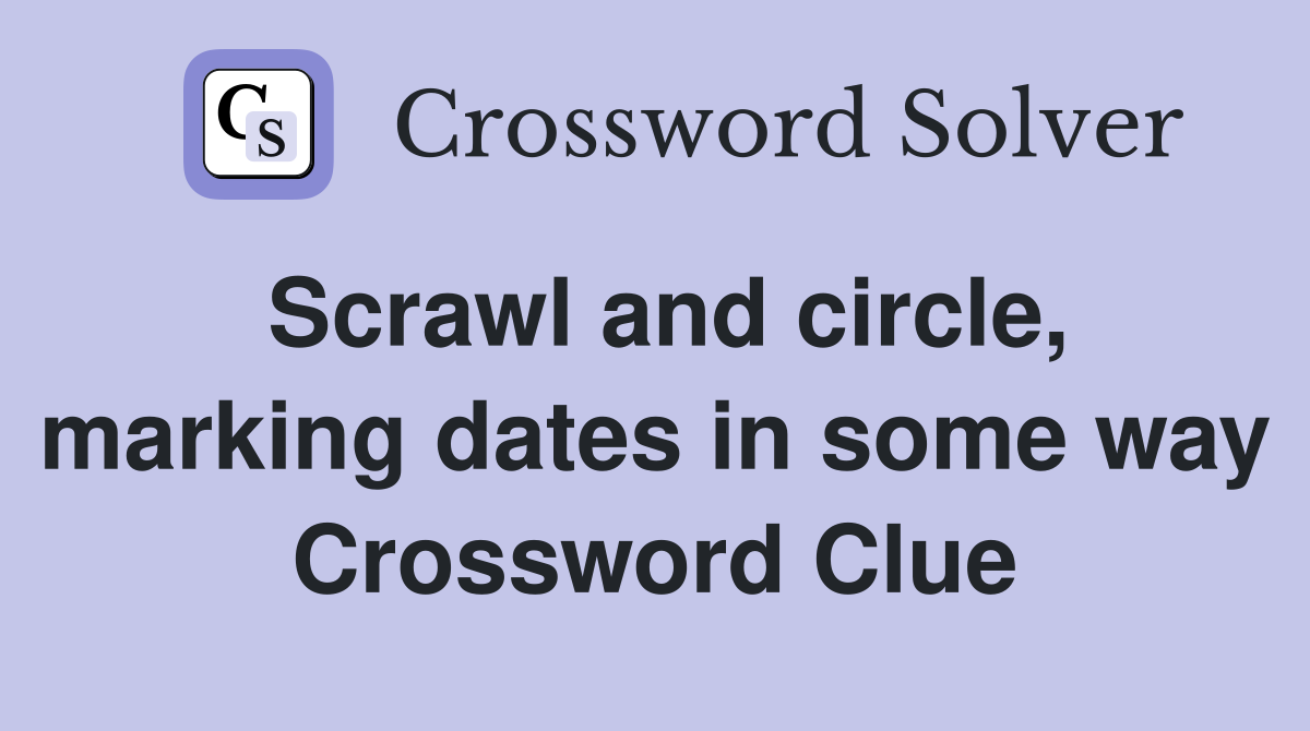 Scrawl and circle, marking dates in some way Crossword Clue